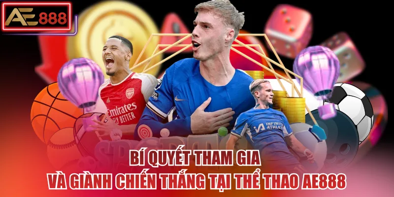 Bí quyết tham gia và giành chiến thắng tại thể thao AE888
