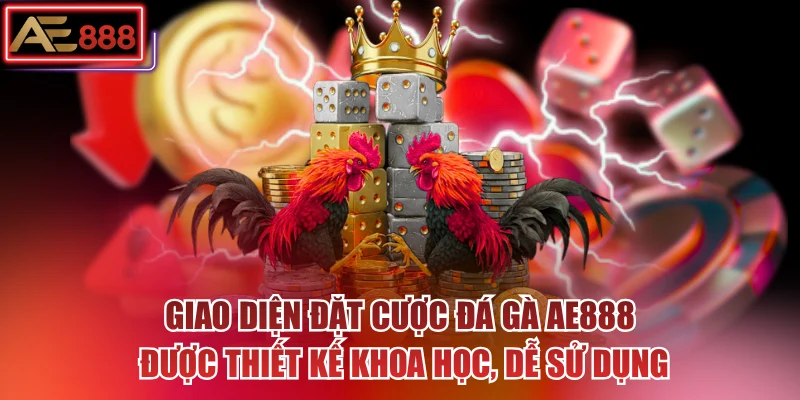 Giao diện đặt cược đá gà AE888 được thiết kế khoa học, dễ sử dụng